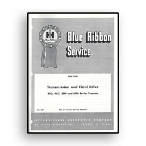 IH Blue Ribbon Service on International 340, 460, 504 and 606 Series Tractors Transmission and Final